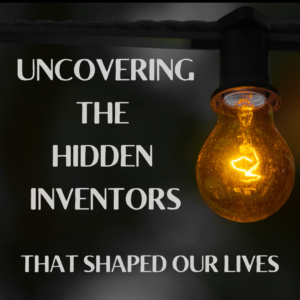 Uncovering the Hidden Inventors Who Shaped Our Lives - Don't Miss this Information Services Program!
