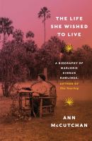 The life she wished to live : a biography of Marjorie Kinnan Rawlings, author of The yearling