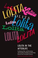 Lolita in the afterlife : on beauty, risk, and reckoning with the most indelible and shocking novel of the twentieth century