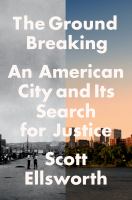 The ground breaking : an American city and its search for justice