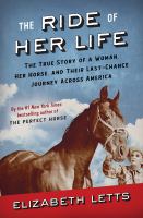 The ride of her life : the true story of a woman, her horse, and their last-chance journey across America
