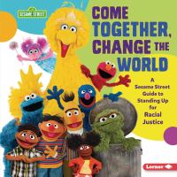 Come together, change the world : a Sesame Street guide to standing up for racial justice