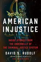 American injustice : inside stories from the underbelly of the criminal justice system