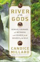 River of the gods : Sir Richard Burton, John Speke, Sidi Mubarak Bombay and the epic search for the source of the Nile