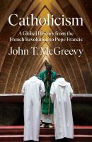 Catholicism : a global history from the French Revolution to Pope Francis