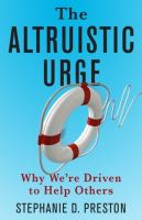 The altruistic urge : why we're driven to help others