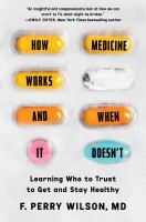 How medicine works and when it doesn't : learning who to trust to get and stay healthy
