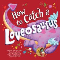 How to catch a Loveosaurus / Alice Walstead