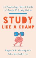 Study like a champ : the psychology-based guide to "grade A" study habits