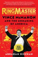 RINGMASTER : Vince Mcmahon and the unmaking of America.