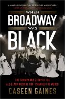 When Broadway was Black : the triumphant story of the all-Black musical that changed the world