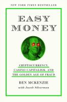 Easy money : cryptocurrency, casino capitalism, and the golden age of fraud