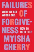 Failures of forgiveness : what we get wrong and how to do better