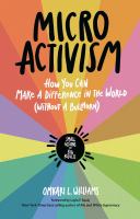 Micro activism : how you can make a difference in the world (without a bullhorn)