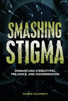 Smashing stigma : dismantling stereotypes, prejudice, and discrimination