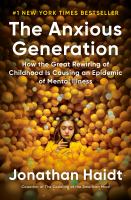 The anxious generation : how the great rewiring of childhood is causing an epidemic of mental illness