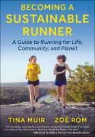Becoming a sustainable runner : a guide to running for life, community, and planet