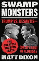 Swamp monsters : Trump vs. DeSantis - the greatest show on earth (or at least in Florida)