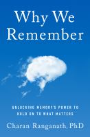 Why we remember : unlocking memory's power to hold on to what matters
