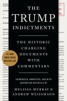 The Trump Indictments: The Historic Charging Documents with Commentary.