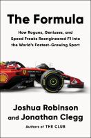 The formula : how rogues, geniuses, and speed freaks reengineered F1 into the world's fastest-growing sport