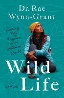 Wild life : finding my purpose in an untamed world