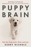 Puppy brain : how our dogs learn, think, and love