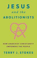 Jesus and the abolitionists : how anarchist Christianity empowers the people