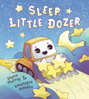 Sleep, Little Dozer : a bedtime book of construction trucks