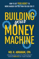 Building your money machine : how to get your money to work harder for you than you did for it!