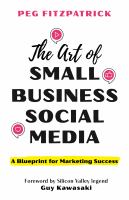 The art of small business social media : a blueprint for marketing success