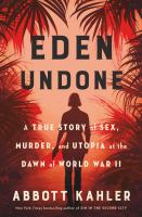 Eden undone : a true story of sex, murder, and utopia at the dawn of World War II