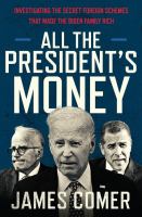 All the president's money : investigating the secret foreign schemes that made the Biden family rich