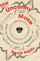 The uncanny muse: music, art, and machines from automata to AI