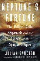 Neptune's fortune : the billion-dollar shipwreck and the ghosts of the Spanish empire.