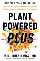 Plant powered plus : activate the power of your gut to tame inflammation and reclaim your health