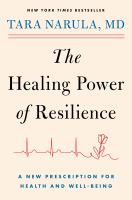 The healing power of resilience : a new prescription for health and well-being