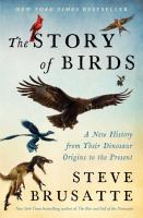 The story of birds : a new history from their dinosaur origins to today