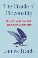 The cradle of citizenship : how schools can help save our democracy