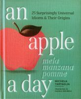 An apple a day : 25 surprisingly universal idioms & their origins