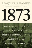 1873 : the Rothschilds, the first great depression, and the making of the modern world