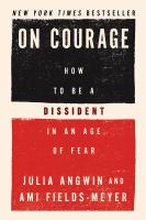 On courage : how to be a dissident in an age of fear