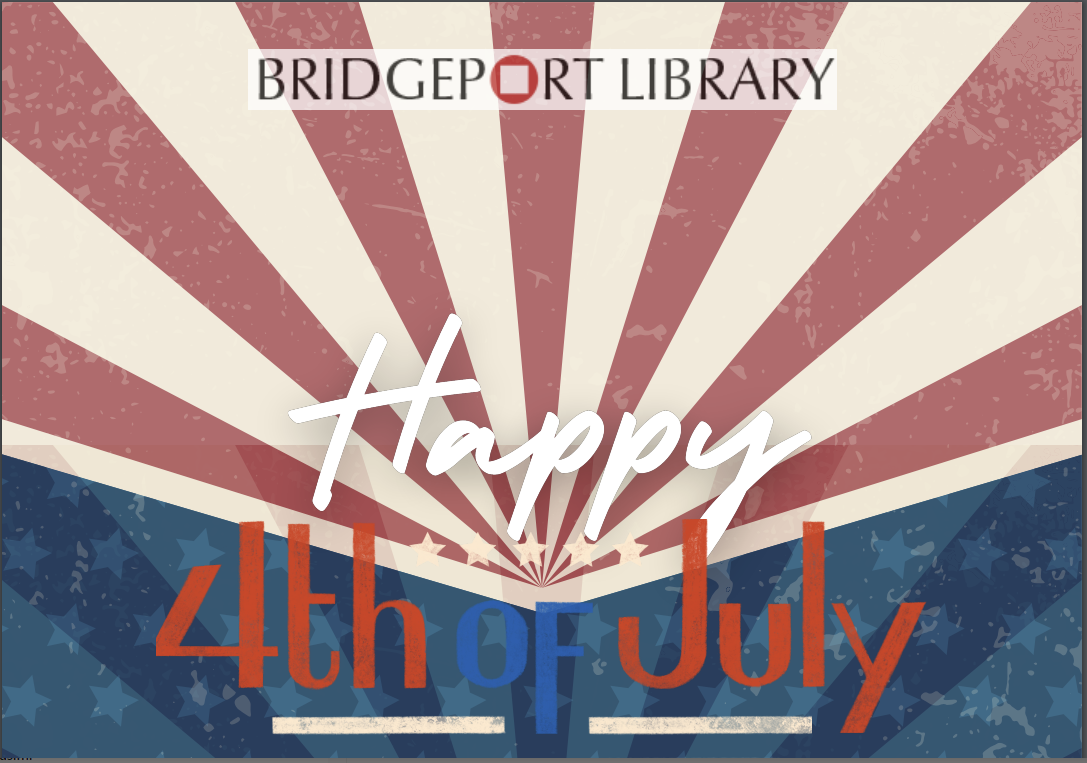 All Bridgeport Public Library closed Fourth of July Weekend