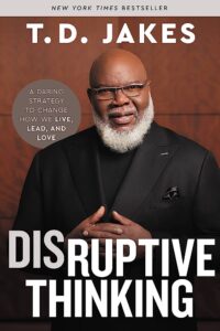 Disruptive thinking : a daring strategy to change how we live, lead, and love